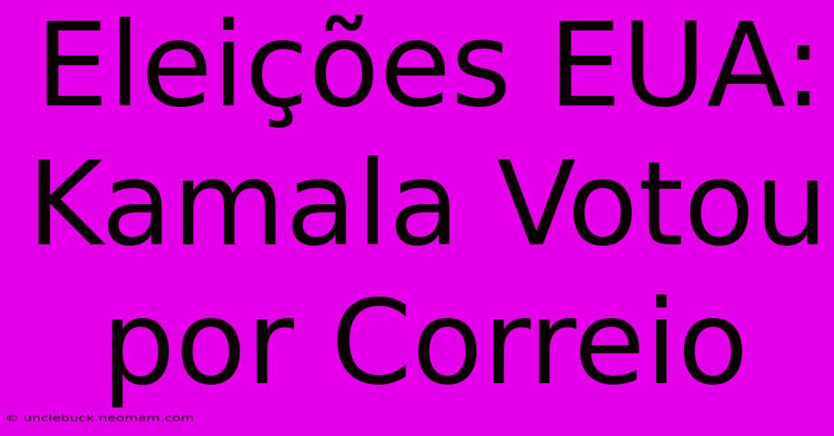 Eleições EUA: Kamala Votou Por Correio