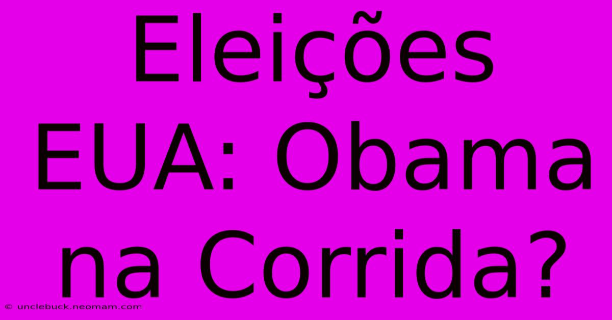 Eleições EUA: Obama Na Corrida? 