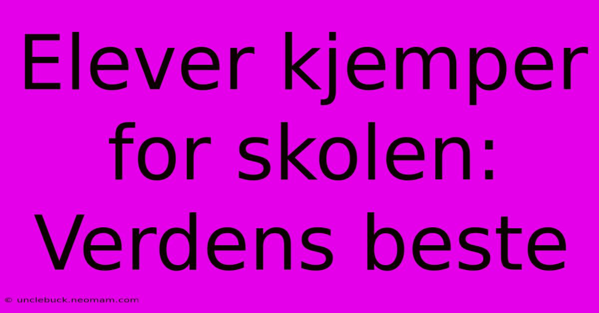 Elever Kjemper For Skolen: Verdens Beste