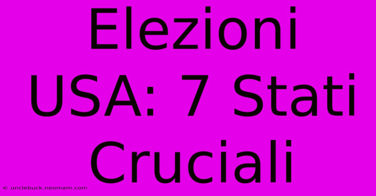 Elezioni USA: 7 Stati Cruciali