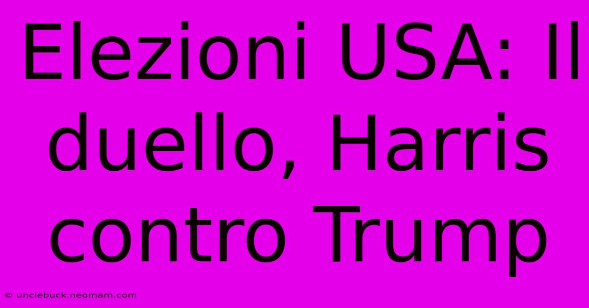 Elezioni USA: Il Duello, Harris Contro Trump