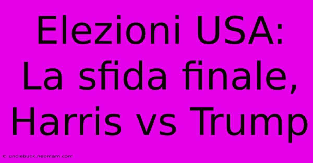 Elezioni USA: La Sfida Finale, Harris Vs Trump