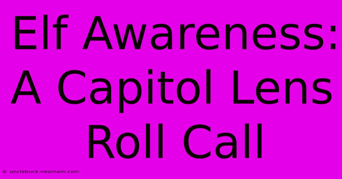 Elf Awareness: A Capitol Lens Roll Call