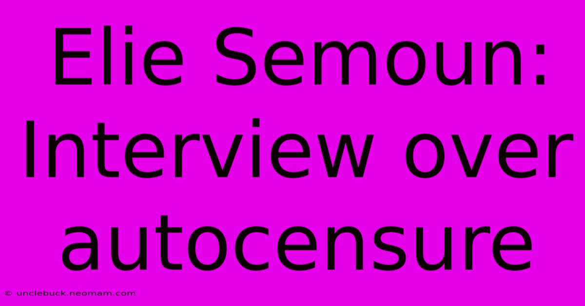 Elie Semoun: Interview Over Autocensure 