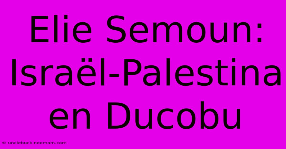 Elie Semoun: Israël-Palestina En Ducobu 