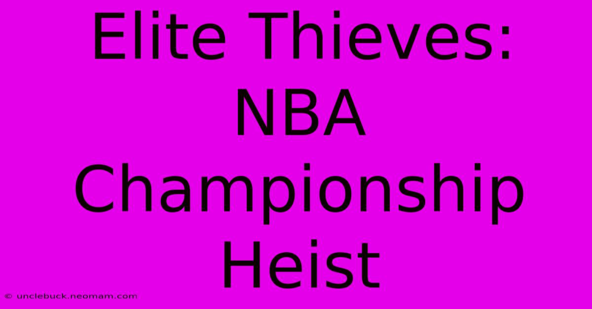 Elite Thieves: NBA Championship Heist