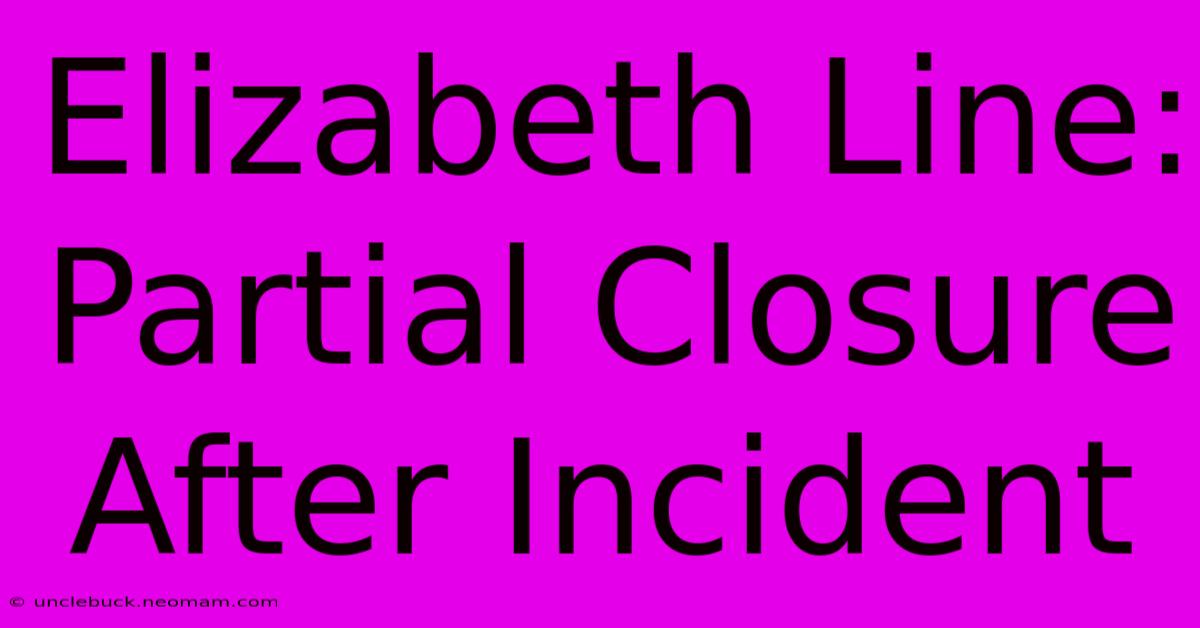 Elizabeth Line: Partial Closure After Incident