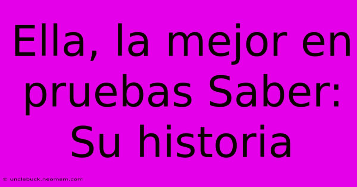 Ella, La Mejor En Pruebas Saber: Su Historia