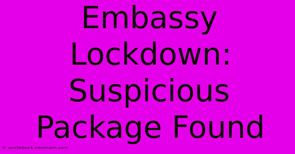 Embassy Lockdown: Suspicious Package Found