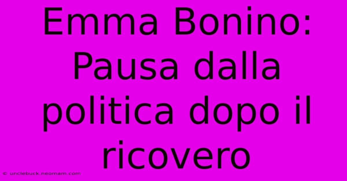 Emma Bonino: Pausa Dalla Politica Dopo Il Ricovero