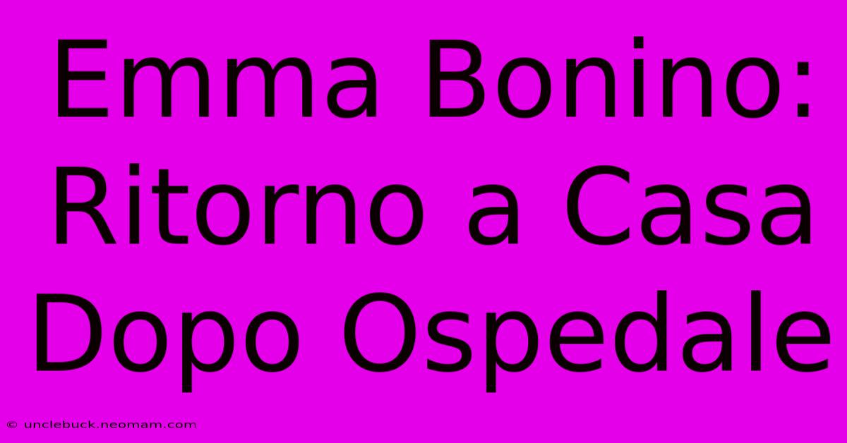 Emma Bonino: Ritorno A Casa Dopo Ospedale 