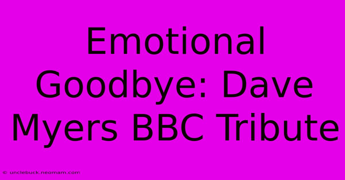 Emotional Goodbye: Dave Myers BBC Tribute