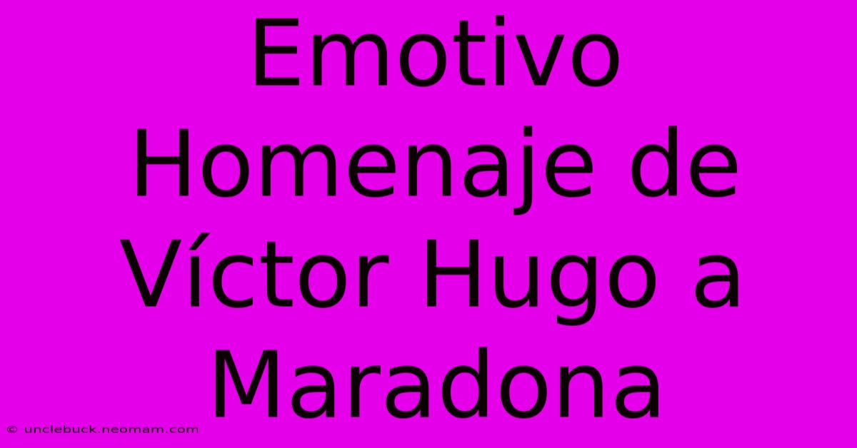 Emotivo Homenaje De Víctor Hugo A Maradona