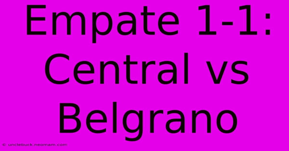 Empate 1-1: Central Vs Belgrano