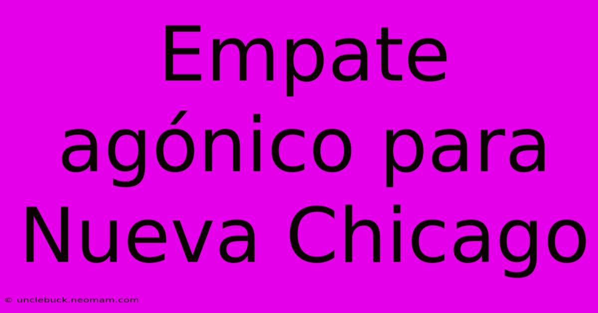 Empate Agónico Para Nueva Chicago