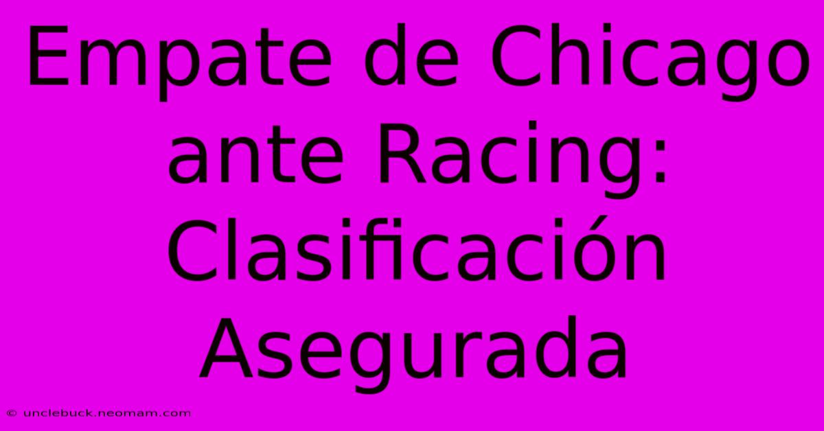 Empate De Chicago Ante Racing: Clasificación Asegurada 