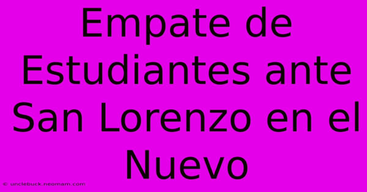 Empate De Estudiantes Ante San Lorenzo En El Nuevo