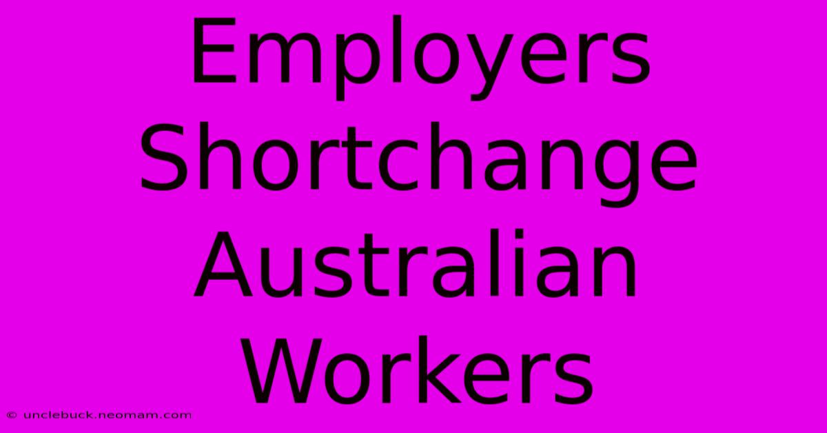 Employers Shortchange Australian Workers