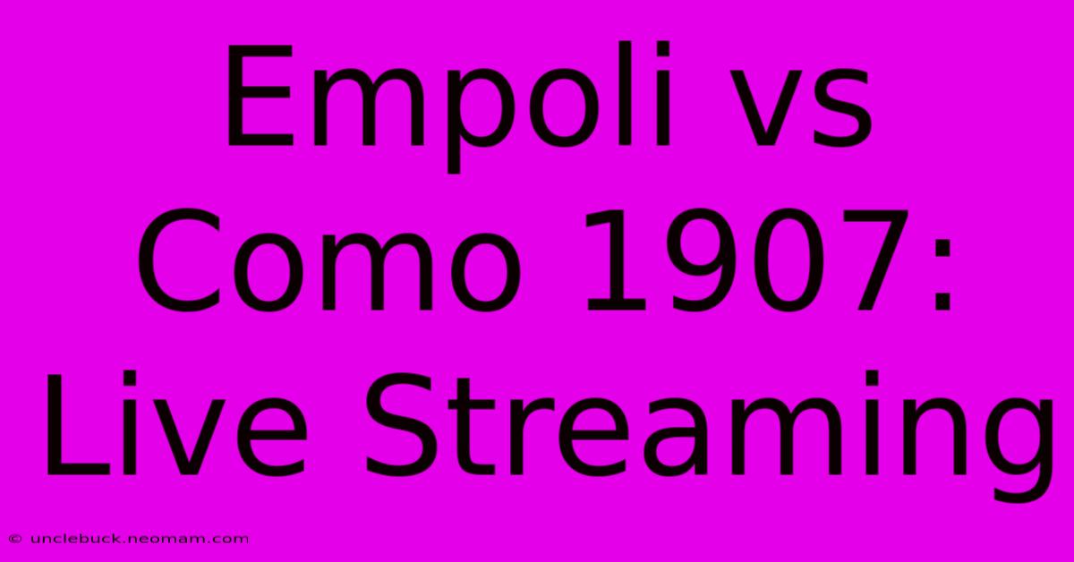 Empoli Vs Como 1907: Live Streaming