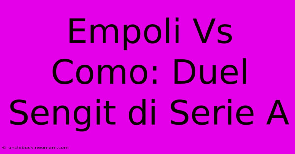 Empoli Vs Como: Duel Sengit Di Serie A 