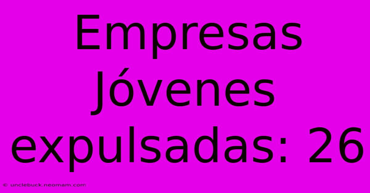 Empresas Jóvenes Expulsadas: 26