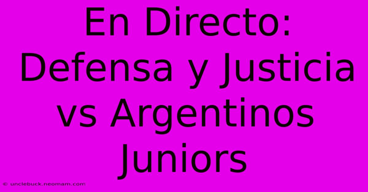 En Directo: Defensa Y Justicia Vs Argentinos Juniors