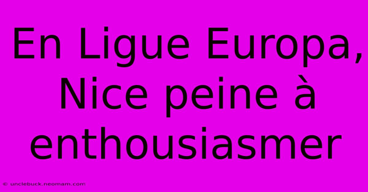 En Ligue Europa, Nice Peine À Enthousiasmer