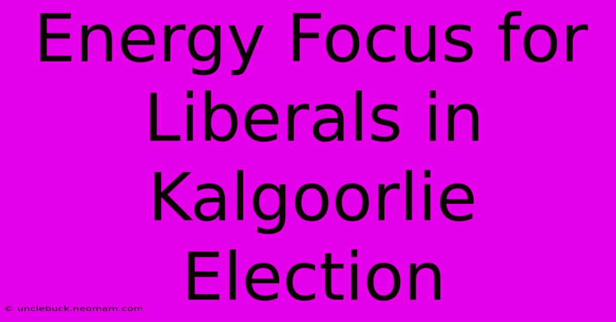 Energy Focus For Liberals In Kalgoorlie Election