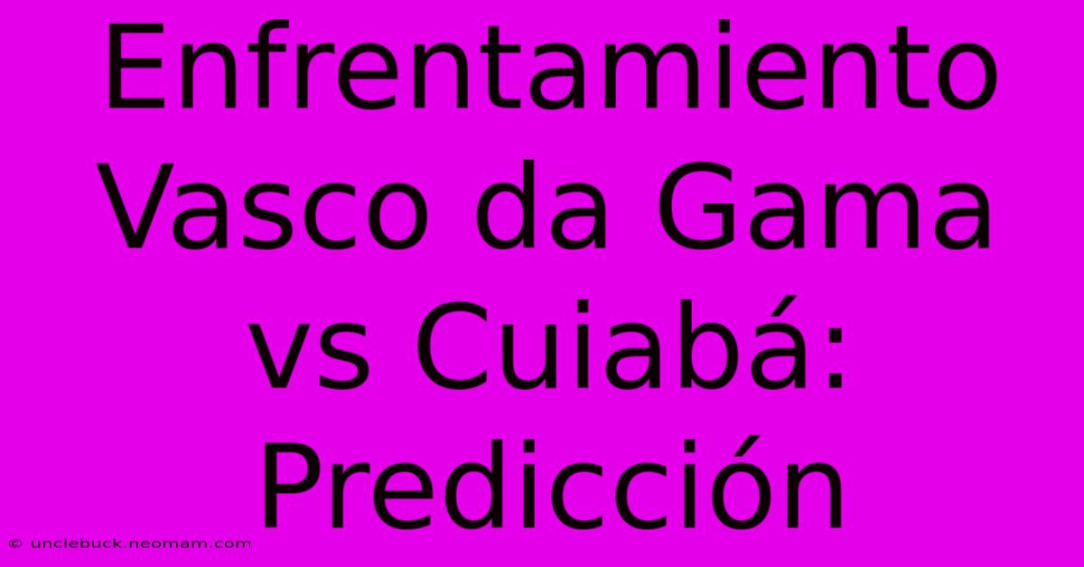 Enfrentamiento Vasco Da Gama Vs Cuiabá: Predicción