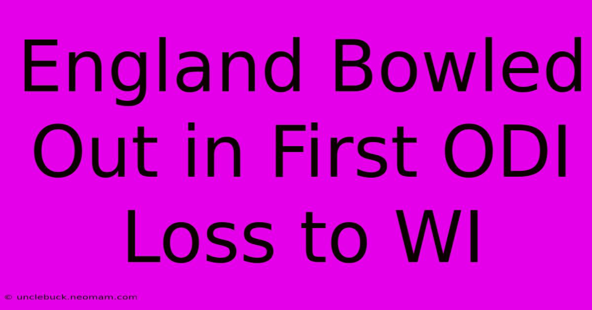 England Bowled Out In First ODI Loss To WI