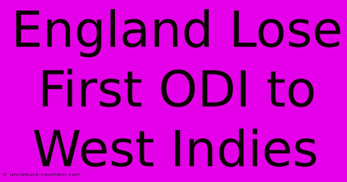 England Lose First ODI To West Indies