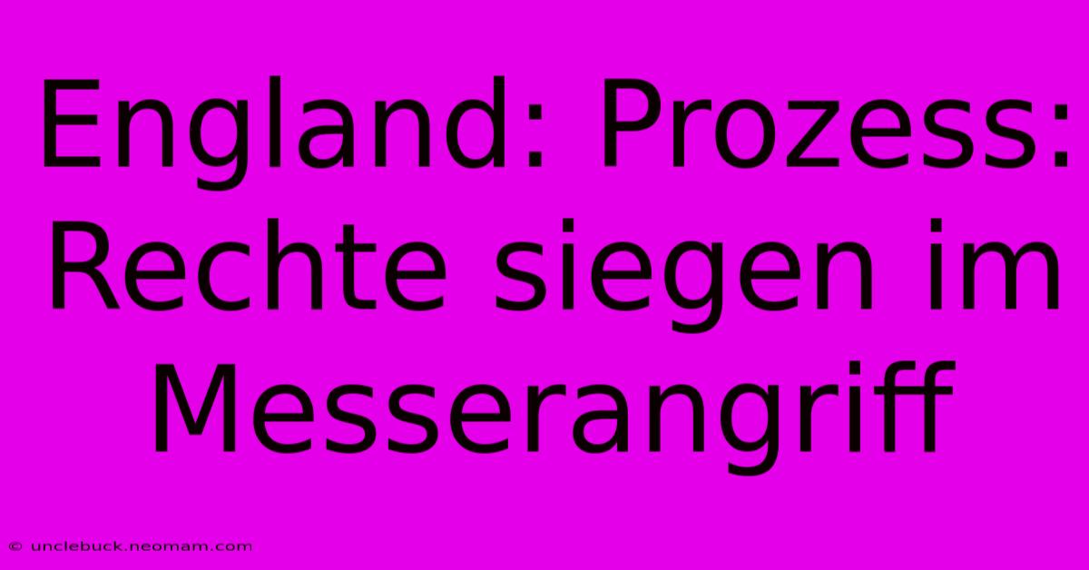 England: Prozess: Rechte Siegen Im Messerangriff 