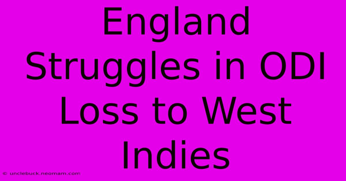 England Struggles In ODI Loss To West Indies 