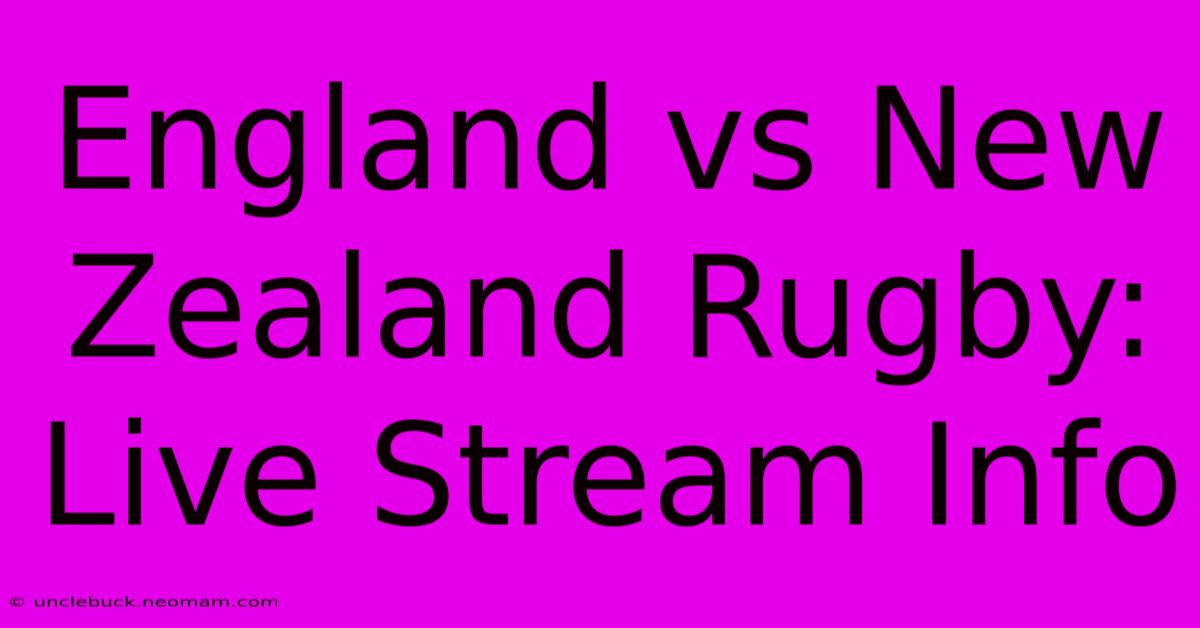 England Vs New Zealand Rugby: Live Stream Info