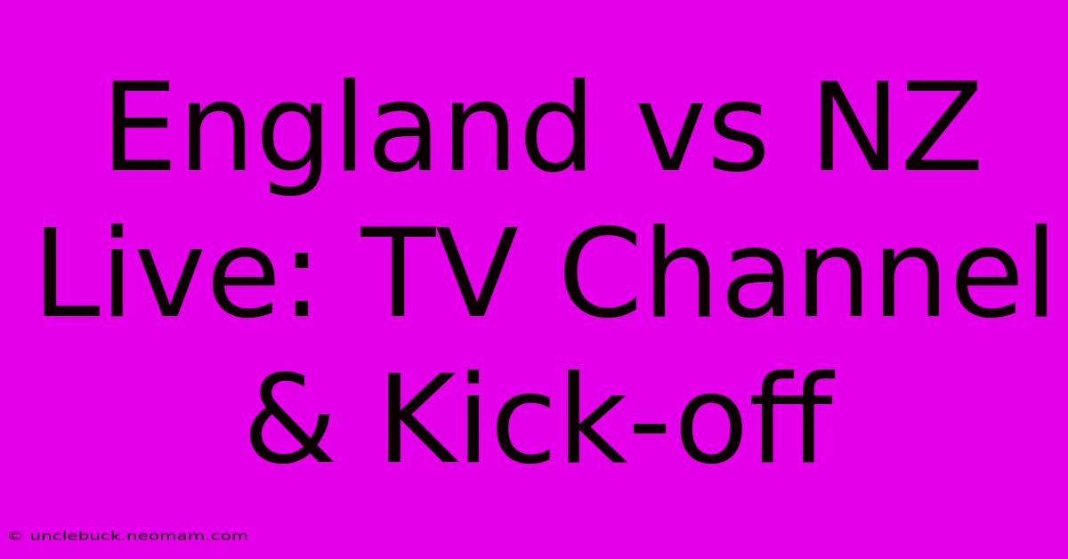 England Vs NZ Live: TV Channel & Kick-off