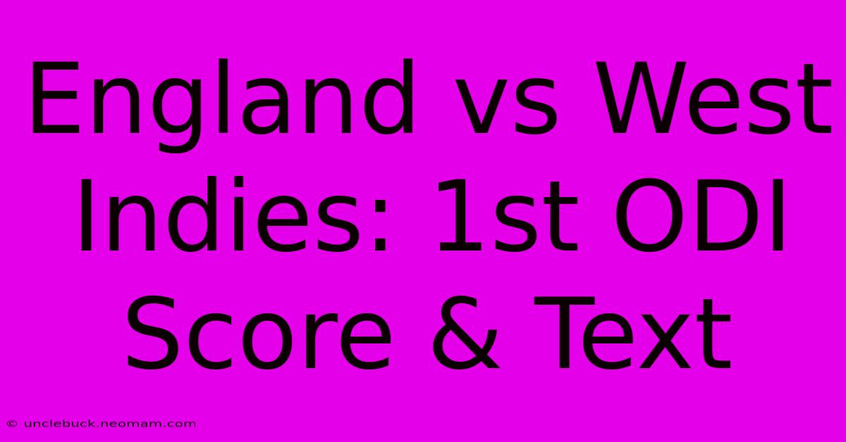 England Vs West Indies: 1st ODI Score & Text