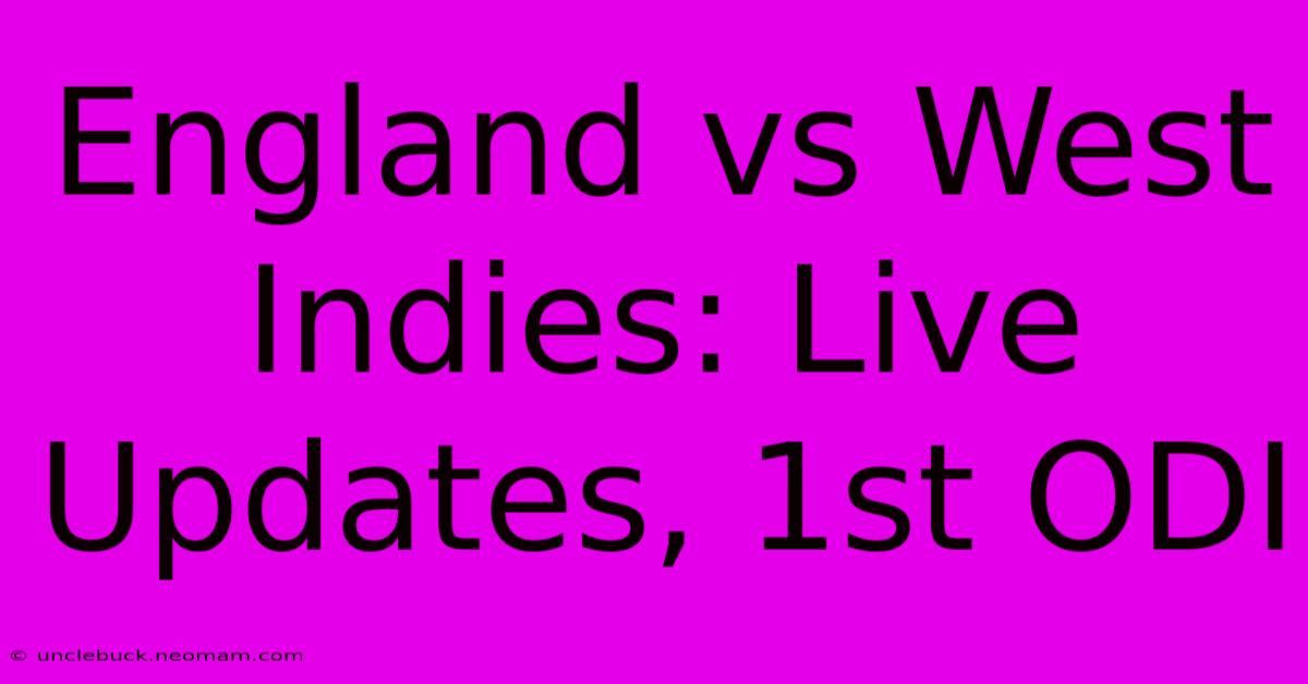 England Vs West Indies: Live Updates, 1st ODI