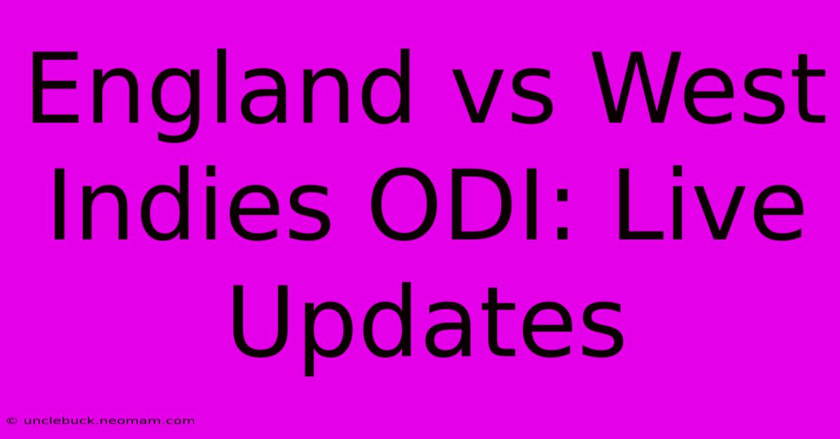 England Vs West Indies ODI: Live Updates