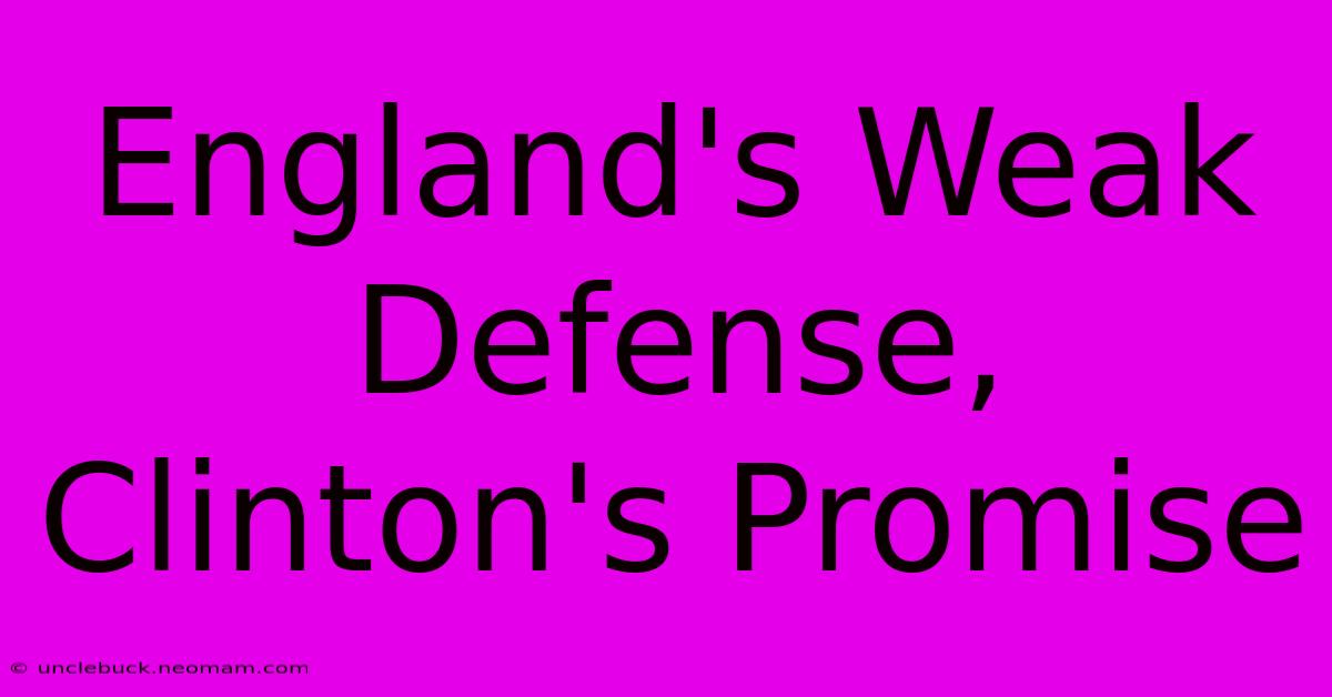 England's Weak Defense, Clinton's Promise 