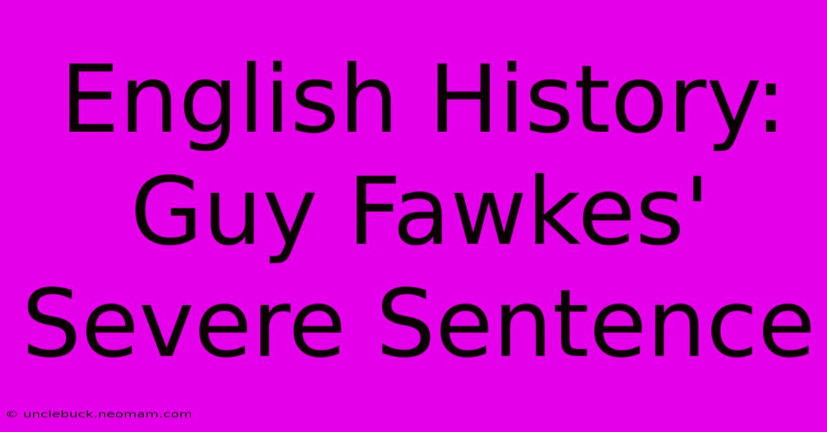 English History: Guy Fawkes' Severe Sentence 