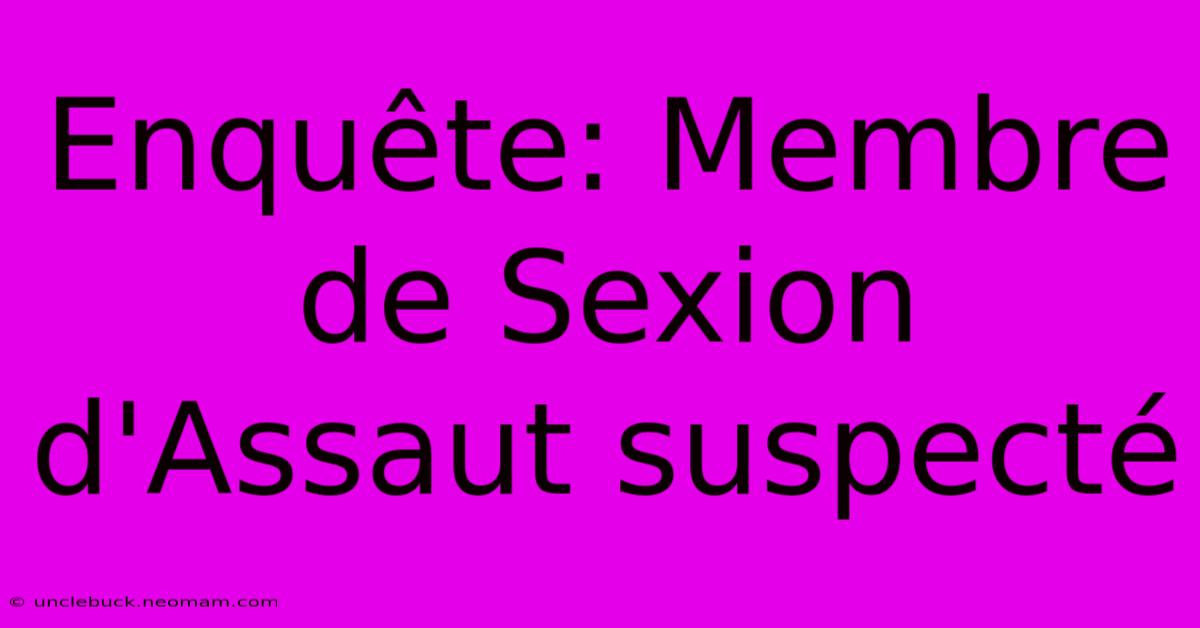 Enquête: Membre De Sexion D'Assaut Suspecté