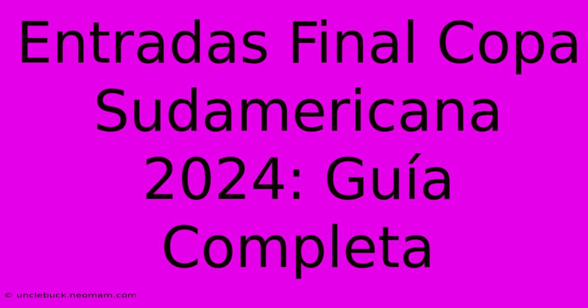 Entradas Final Copa Sudamericana 2024: Guía Completa