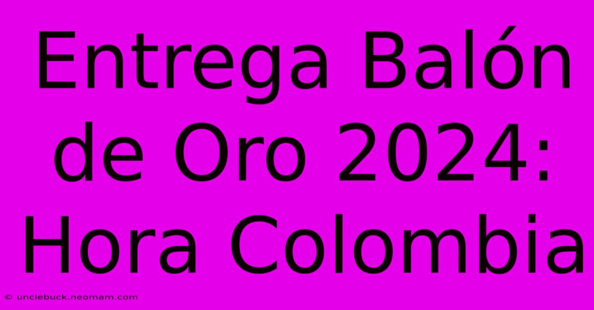 Entrega Balón De Oro 2024: Hora Colombia