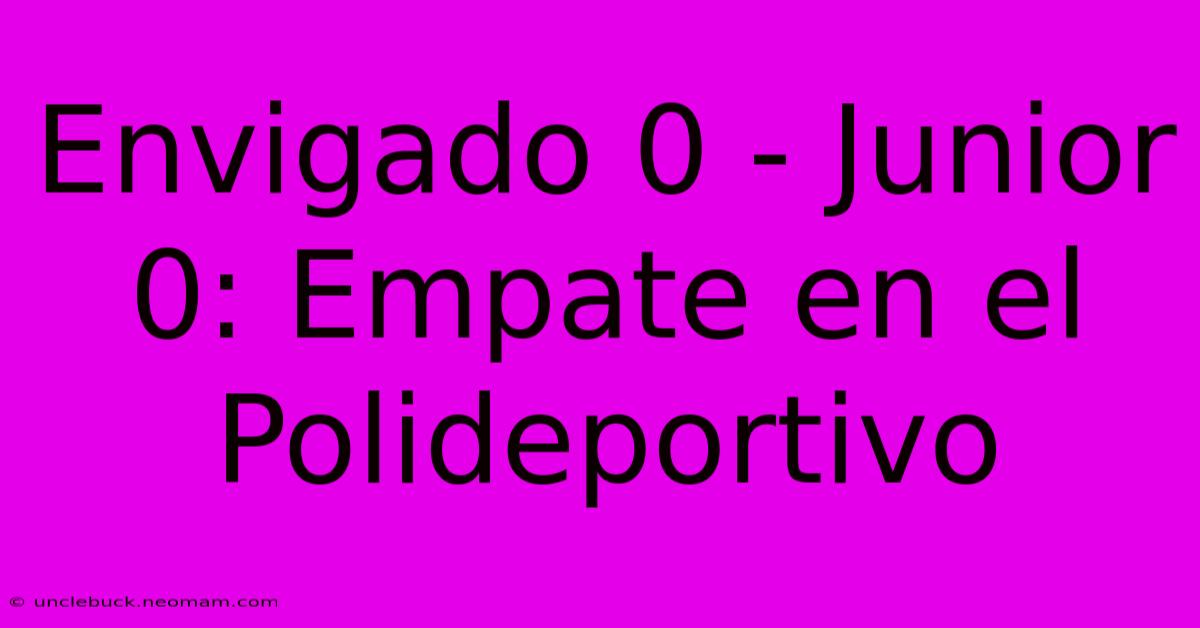 Envigado 0 - Junior 0: Empate En El Polideportivo