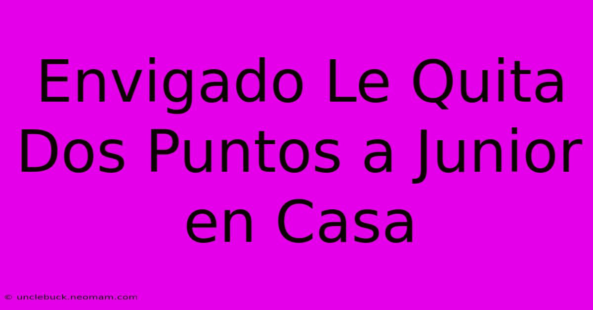 Envigado Le Quita Dos Puntos A Junior En Casa 