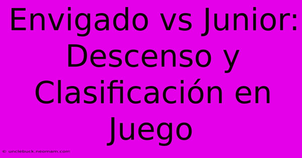 Envigado Vs Junior: Descenso Y Clasificación En Juego