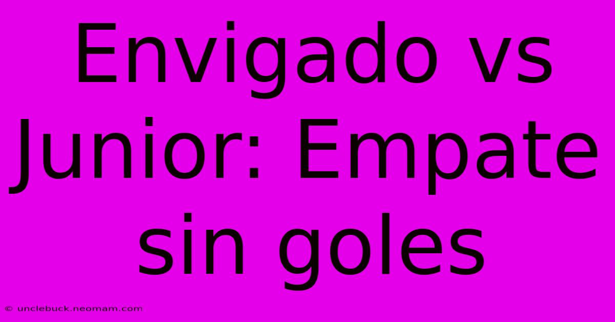 Envigado Vs Junior: Empate Sin Goles