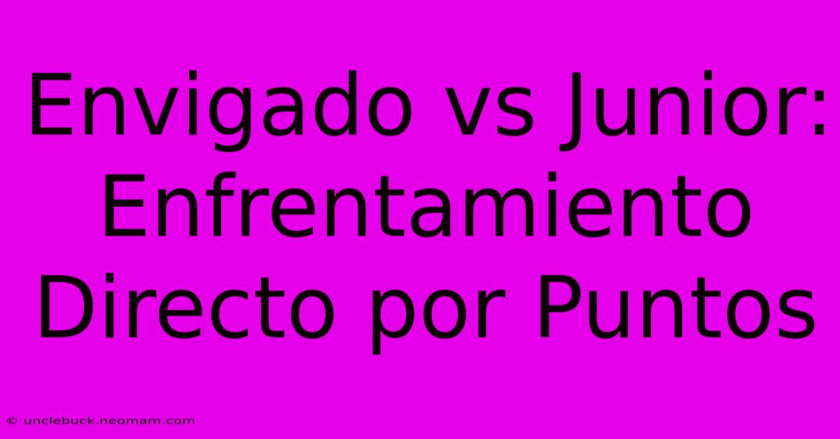 Envigado Vs Junior: Enfrentamiento Directo Por Puntos 