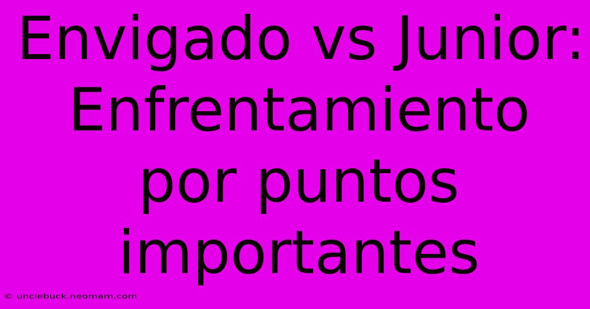 Envigado Vs Junior: Enfrentamiento Por Puntos Importantes 