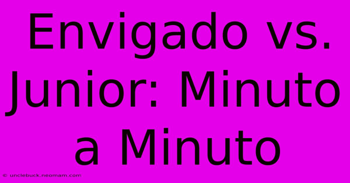 Envigado Vs. Junior: Minuto A Minuto